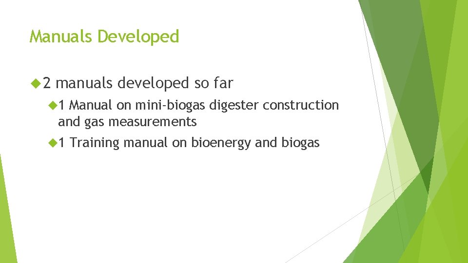 Manuals Developed 2 manuals developed so far 1 Manual on mini-biogas digester construction and