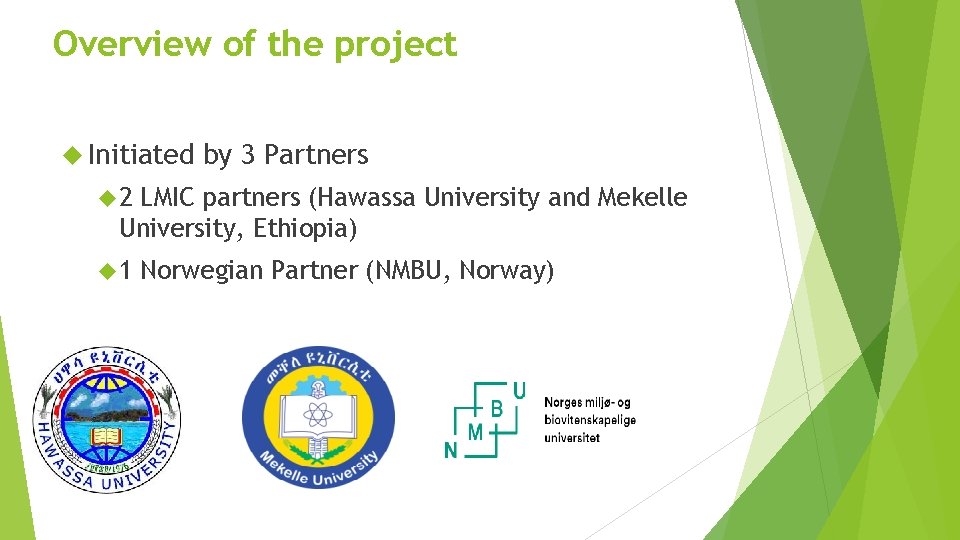Overview of the project Initiated by 3 Partners 2 LMIC partners (Hawassa University and