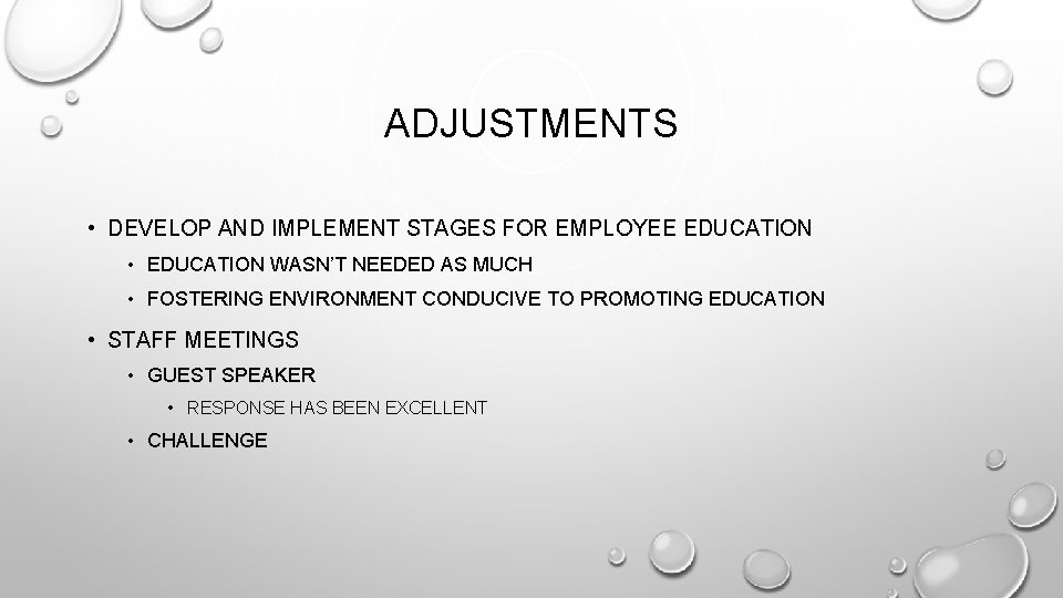 ADJUSTMENTS • DEVELOP AND IMPLEMENT STAGES FOR EMPLOYEE EDUCATION • EDUCATION WASN’T NEEDED AS