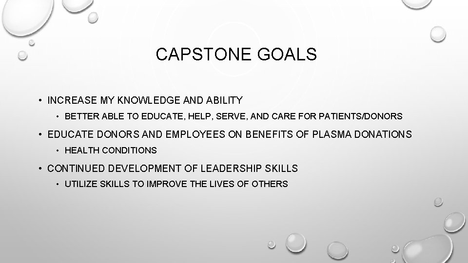 CAPSTONE GOALS • INCREASE MY KNOWLEDGE AND ABILITY • BETTER ABLE TO EDUCATE, HELP,