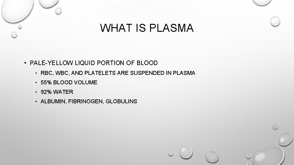 WHAT IS PLASMA • PALE-YELLOW LIQUID PORTION OF BLOOD • RBC, WBC, AND PLATELETS