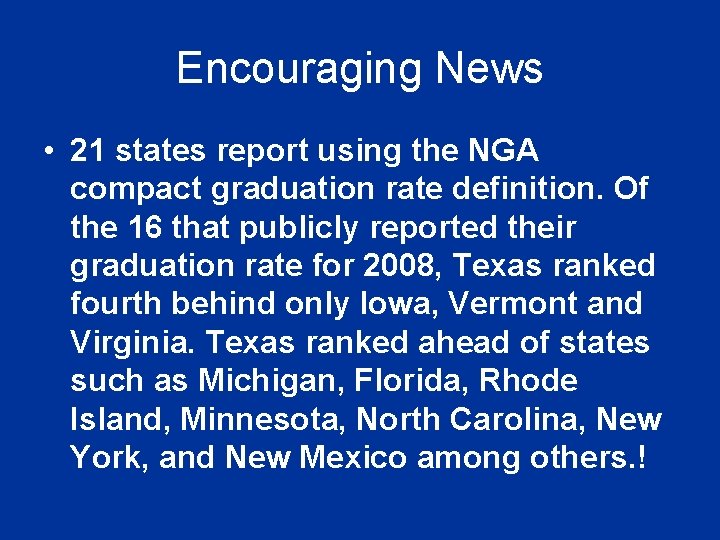 Encouraging News • 21 states report using the NGA compact graduation rate definition. Of