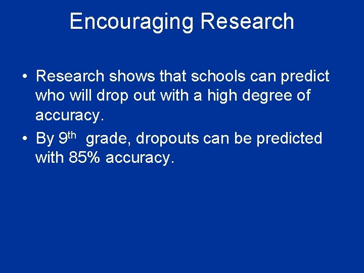 Encouraging Research • Research shows that schools can predict who will drop out with