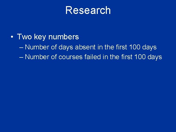 Research • Two key numbers – Number of days absent in the first 100