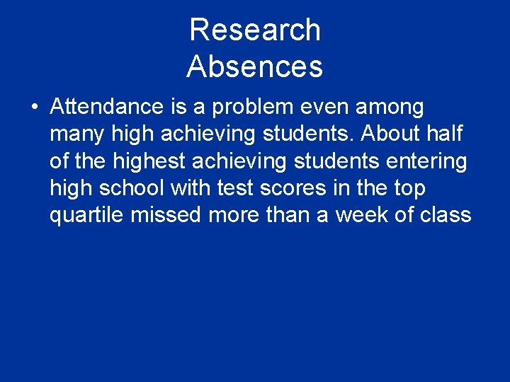 Research Absences • Attendance is a problem even among many high achieving students. About