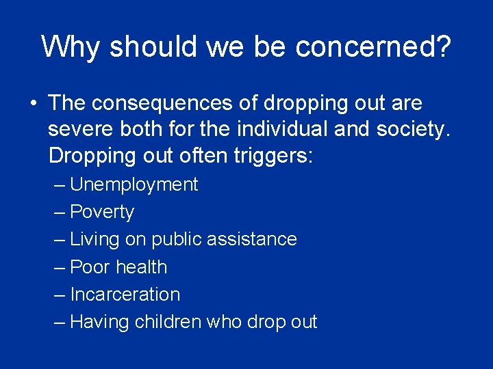 Why should we be concerned? • The consequences of dropping out are severe both