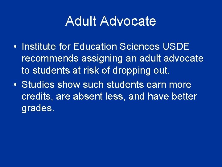 Adult Advocate • Institute for Education Sciences USDE recommends assigning an adult advocate to