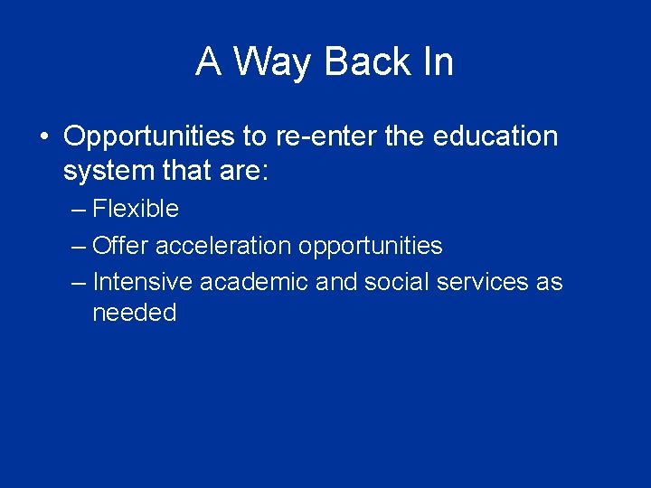 A Way Back In • Opportunities to re-enter the education system that are: –