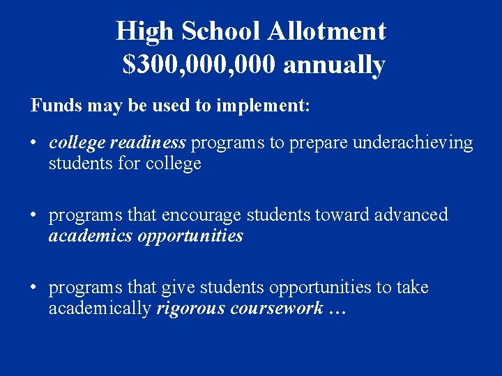High School Allotment $300, 000 annually Funds may be used to implement: • college
