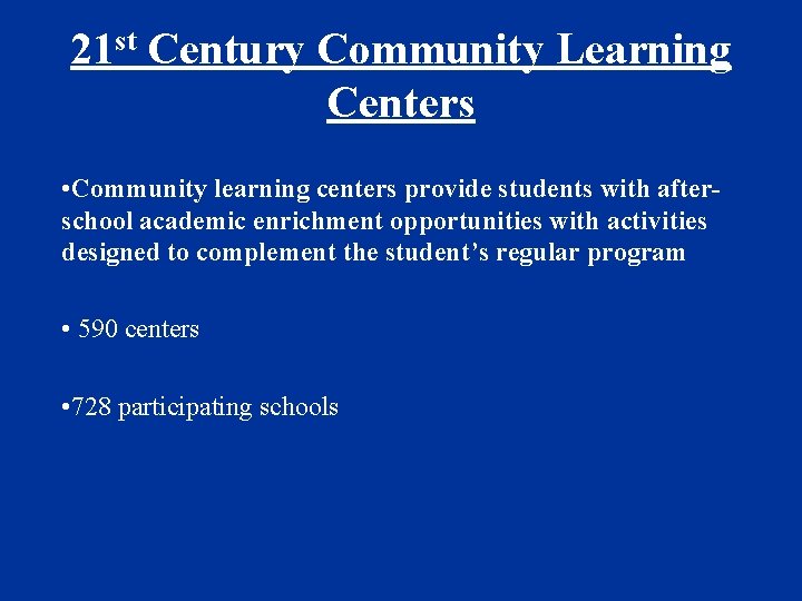 21 st Century Community Learning Centers • Community learning centers provide students with afterschool