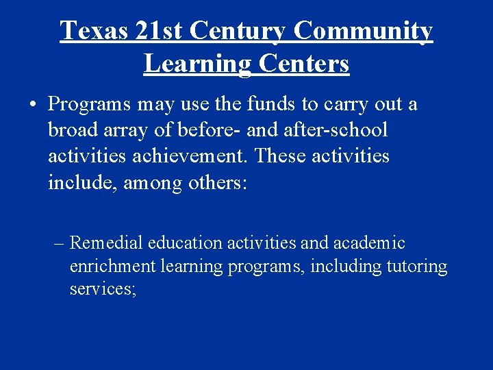 Texas 21 st Century Community Learning Centers • Programs may use the funds to