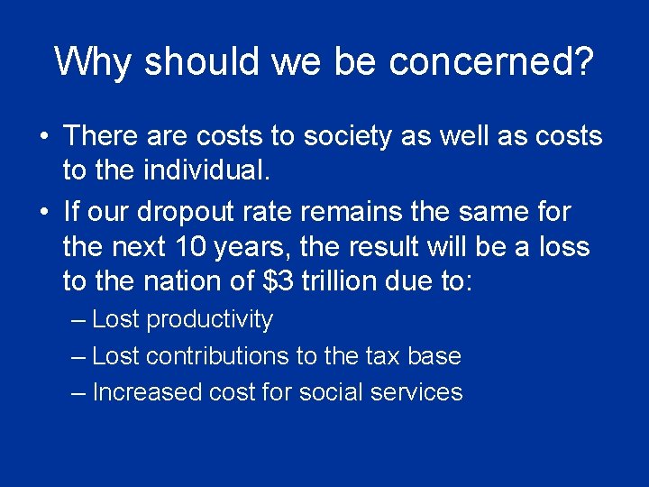 Why should we be concerned? • There are costs to society as well as