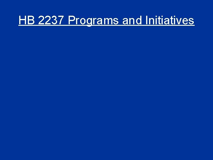 HB 2237 Programs and Initiatives 