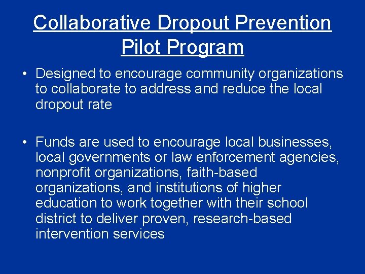 Collaborative Dropout Prevention Pilot Program • Designed to encourage community organizations to collaborate to