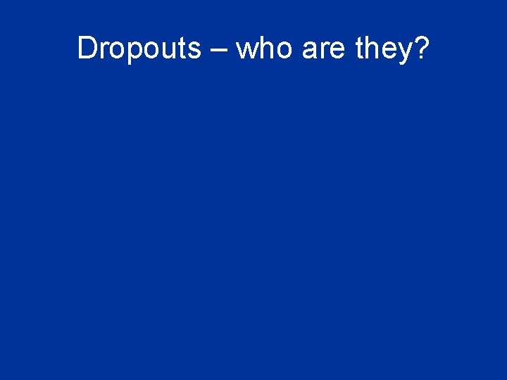 Dropouts – who are they? 