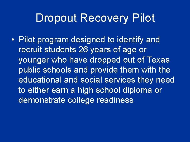 Dropout Recovery Pilot • Pilot program designed to identify and recruit students 26 years