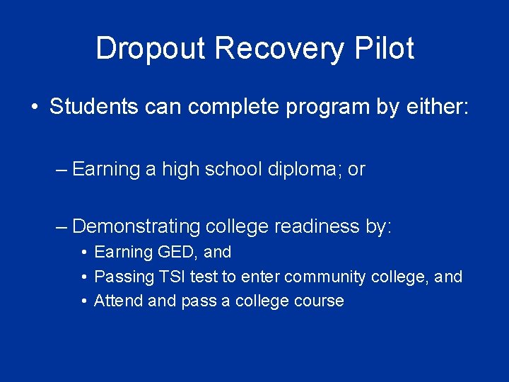 Dropout Recovery Pilot • Students can complete program by either: – Earning a high