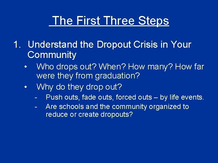 The First Three Steps 1. Understand the Dropout Crisis in Your Community • •