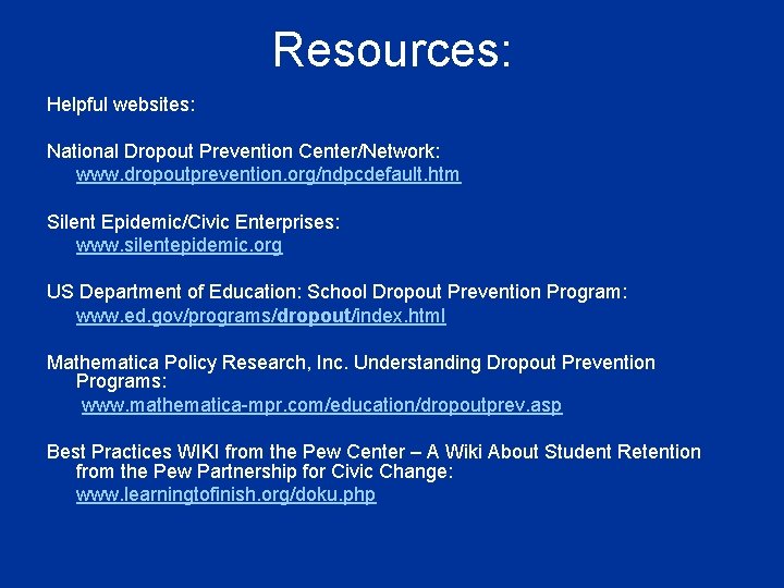 Resources: Helpful websites: National Dropout Prevention Center/Network: www. dropoutprevention. org/ndpcdefault. htm Silent Epidemic/Civic Enterprises: