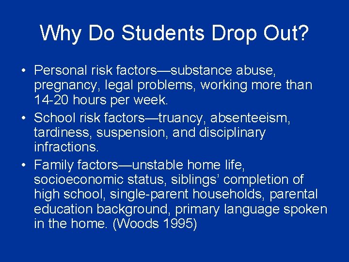 Why Do Students Drop Out? • Personal risk factors—substance abuse, pregnancy, legal problems, working