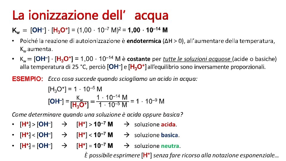 Kw • Poiché la reazione di autoionizzazione è endotermica (ΔH > 0), all’aumentare della Kw • Poiché la reazione di autoionizzazione è endotermica (ΔH > 0), all’aumentare della