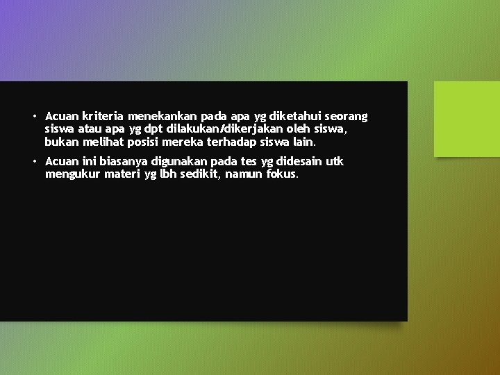  • Acuan kriteria menekankan pada apa yg diketahui seorang siswa atau apa yg