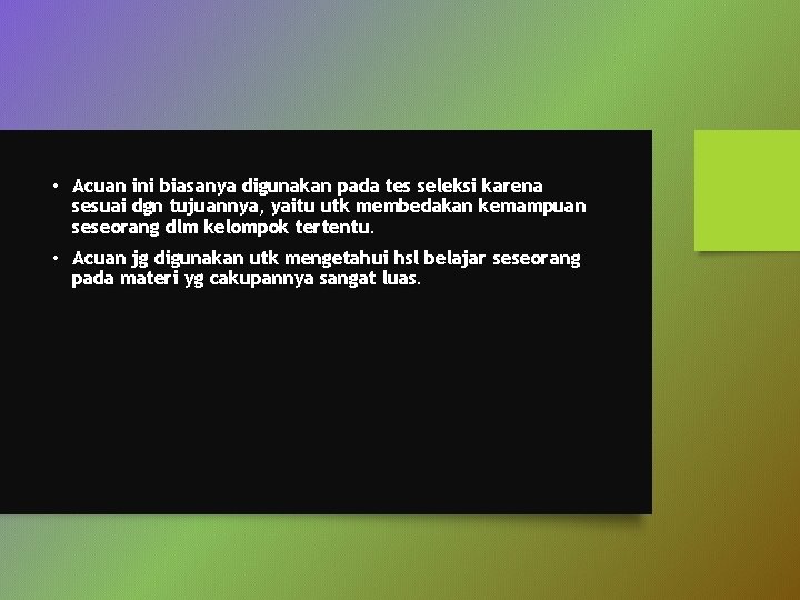  • Acuan ini biasanya digunakan pada tes seleksi karena sesuai dgn tujuannya, yaitu