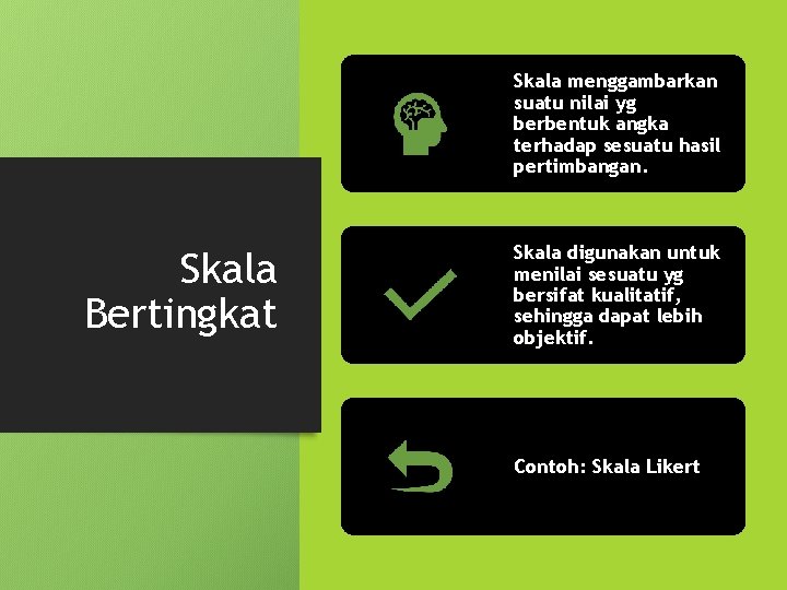 Skala menggambarkan suatu nilai yg berbentuk angka terhadap sesuatu hasil pertimbangan. Skala Bertingkat Skala