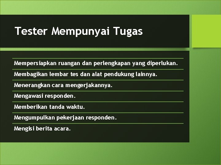 Tester Mempunyai Tugas Mempersiapkan ruangan dan perlengkapan yang diperlukan. Membagikan lembar tes dan alat