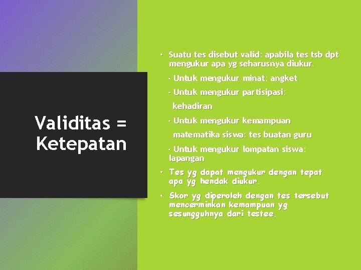  • Suatu tes disebut valid: apabila tes tsb dpt mengukur apa yg seharusnya