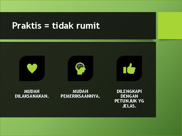 Praktis = tidak rumit MUDAH DILAKSANAKAN. MUDAH PEMERIKSAANNYA. DILENGKAPI DENGAN PETUNJUK YG JELAS. 