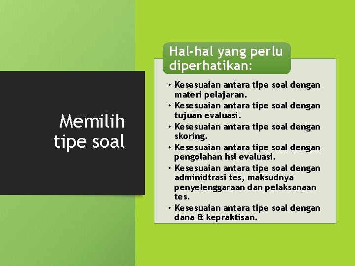 Hal-hal yang perlu diperhatikan: Memilih tipe soal • Kesesuaian antara tipe soal dengan materi