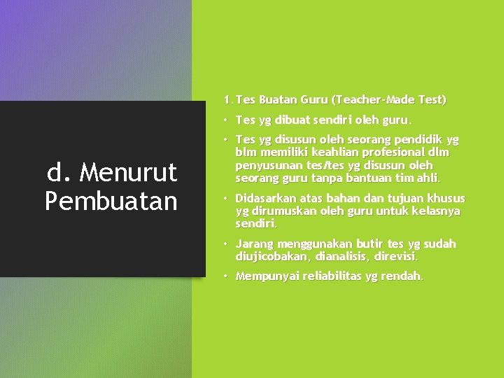 1. Tes Buatan Guru (Teacher-Made Test) • Tes yg dibuat sendiri oleh guru. d.