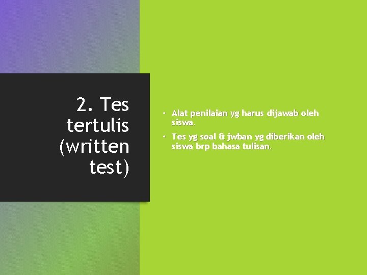 2. Tes tertulis (written test) • Alat penilaian yg harus dijawab oleh siswa. •