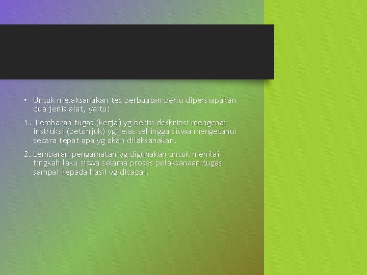  • Untuk melaksanakan tes perbuatan perlu dipersiapakan dua jenis alat, yaitu: 1. Lembaran