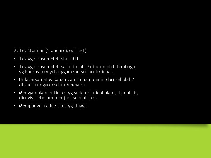 2. Tes Standar (Standardized Test) • Tes yg disusun oleh staf ahli. • Tes