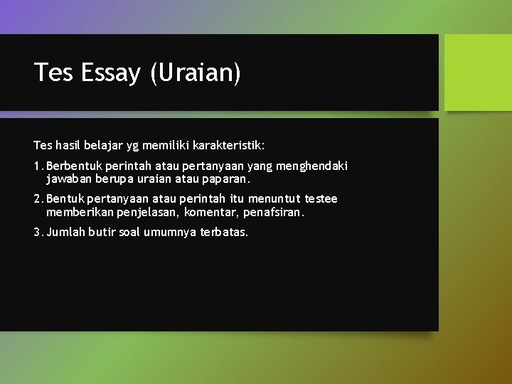 Tes Essay (Uraian) Tes hasil belajar yg memiliki karakteristik: 1. Berbentuk perintah atau pertanyaan