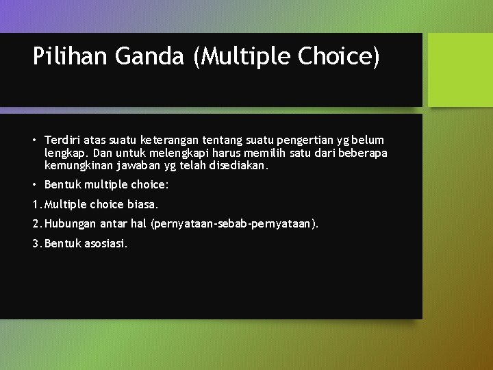 Pilihan Ganda (Multiple Choice) • Terdiri atas suatu keterangan tentang suatu pengertian yg belum