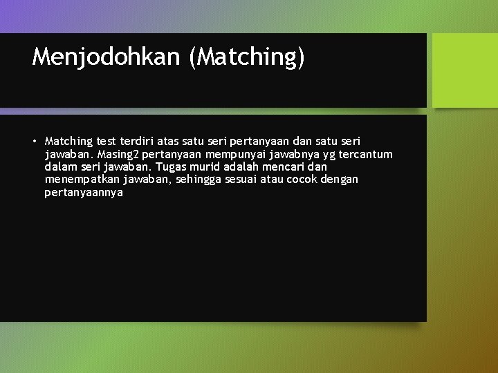 Menjodohkan (Matching) • Matching test terdiri atas satu seri pertanyaan dan satu seri jawaban.