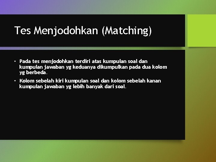 Tes Menjodohkan (Matching) • Pada tes menjodohkan terdiri atas kumpulan soal dan kumpulan jawaban