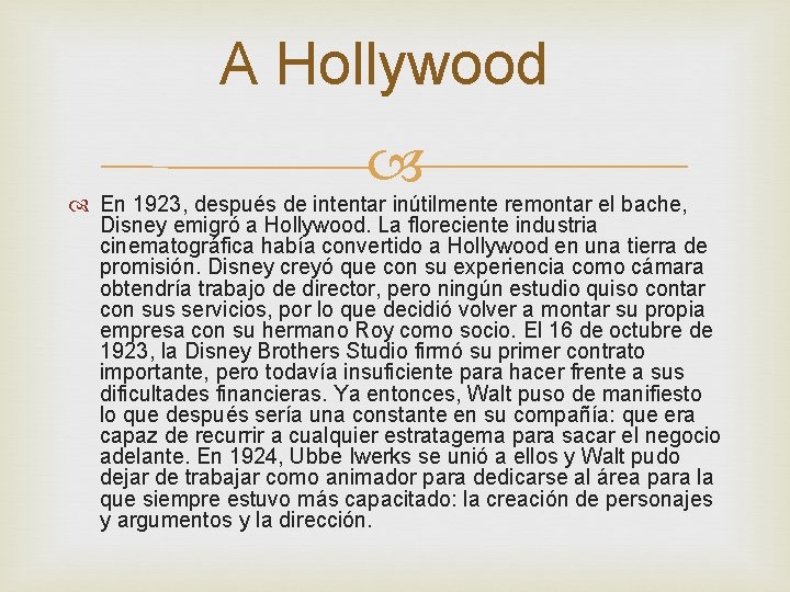 A Hollywood En 1923, después de intentar inútilmente remontar el bache, Disney emigró a