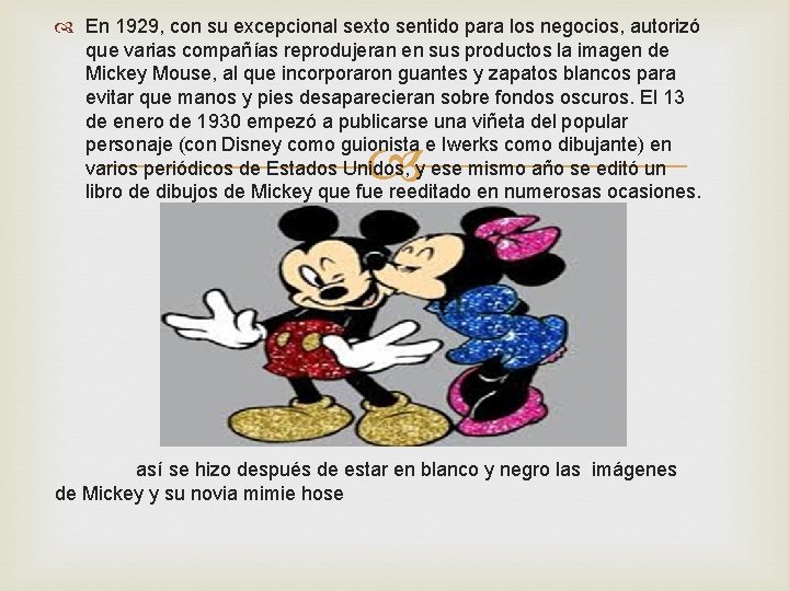  En 1929, con su excepcional sexto sentido para los negocios, autorizó que varias