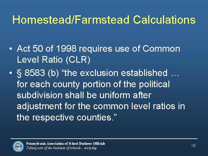 Homestead/Farmstead Calculations • Act 50 of 1998 requires use of Common Level Ratio (CLR)