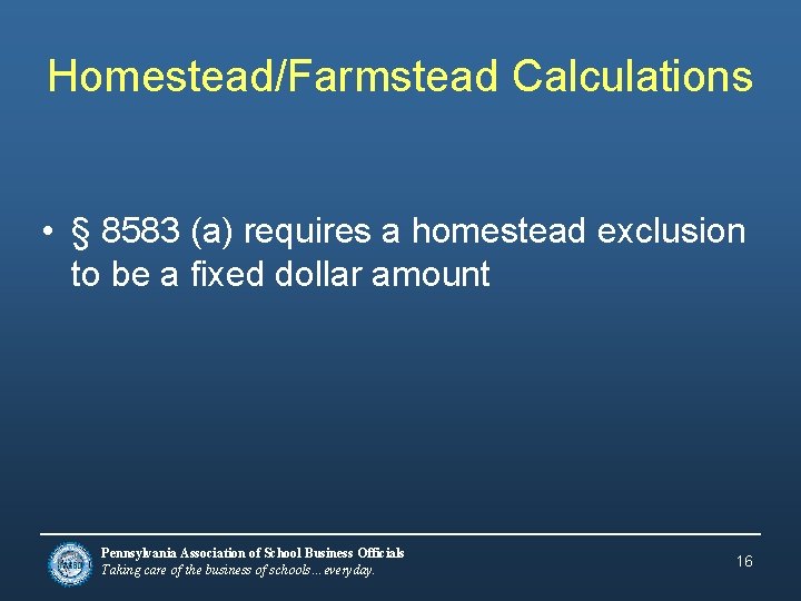 Homestead/Farmstead Calculations • § 8583 (a) requires a homestead exclusion to be a fixed