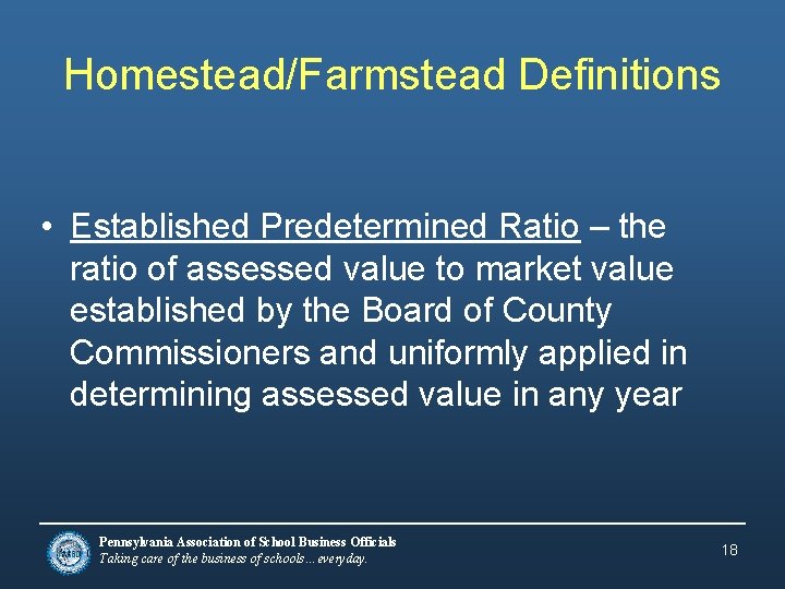 Homestead/Farmstead Definitions • Established Predetermined Ratio – the ratio of assessed value to market