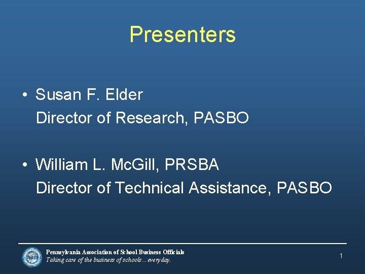 Presenters • Susan F. Elder Director of Research, PASBO • William L. Mc. Gill,