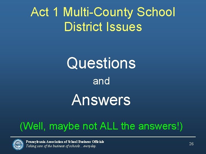 Act 1 Multi-County School District Issues Questions and Answers (Well, maybe not ALL the