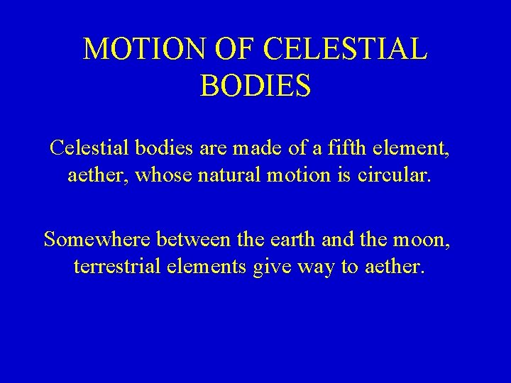 MOTION OF CELESTIAL BODIES Celestial bodies are made of a fifth element, aether, whose