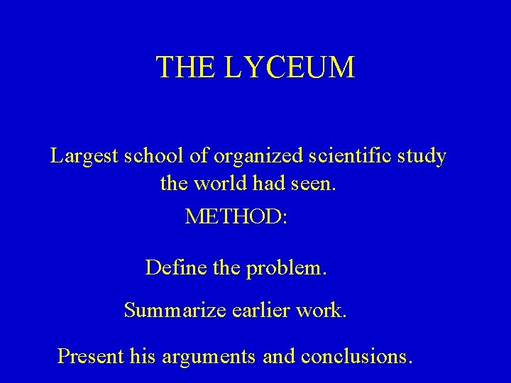 THE LYCEUM Largest school of organized scientific study the world had seen. METHOD: Define