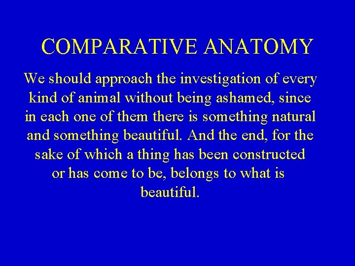 COMPARATIVE ANATOMY We should approach the investigation of every kind of animal without being